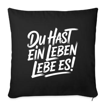 Du hast ein Leben - Sofakissenbezug 45 x 45 cm - Schwarz - Vorne