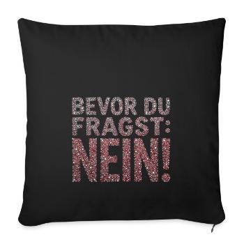Bevor du fragst Nein Statement - Sofakissenbezug 45 x 45 cm - Schwarz - Vorne