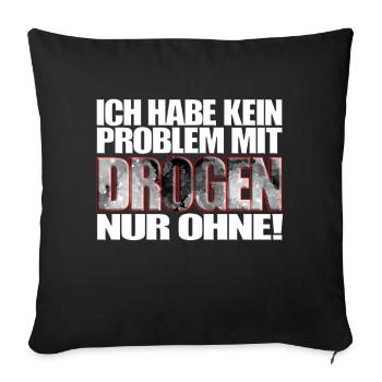 ich habe kein Problem mit Drogen nur ohne! Spruch - Sofakissenbezug 45 x 45 cm - Schwarz - Vorne