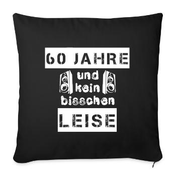 60 Jahre und kein bisschen leise - Geschenk - Sofakissenbezug 45 x 45 cm - Schwarz - Vorne