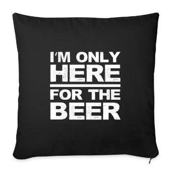 I'm just here for the beer here JGA party gift - Sofa pillowcase 17,3'' x 17,3'' (45 x 45 cm) - black - Front