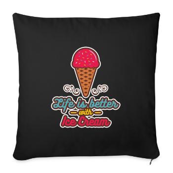 Das Leben ist besser mit Eiscreme - Sofakissenbezug 45 x 45 cm - Schwarz - Vorne