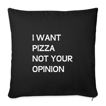 I WANT PIZZA - NOT YOUR OPINION - Housse de coussin décorative 45 x 45 cm - noir - Devant