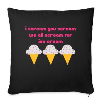 I scream you scream we all scream for ice cream - Sofa pillowcase 17,3'' x 17,3'' (45 x 45 cm) - black - Front