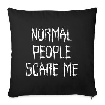 Normal People Scare Me Gruselig Geschenk - Sofakissenbezug 45 x 45 cm - Schwarz - Vorne