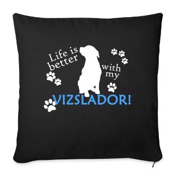 Life is better with my Vizslador - Sofakissenbezug 45 x 45 cm - Schwarz - Vorne