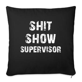 Scheiß Show Supervisor - Sofakissenbezug 45 x 45 cm - Schwarz - Vorne