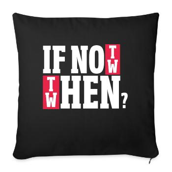 if not now Design for a witty saying lovers - Sofa pillowcase 17,3'' x 17,3'' (45 x 45 cm) - black - Front