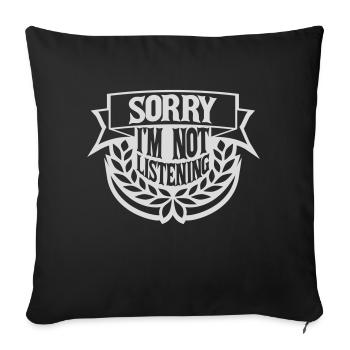 sorry im not listening - Sofakissenbezug 45 x 45 cm - Schwarz - Vorne