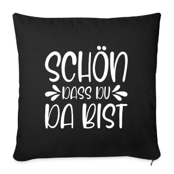 Schön dass du da bist - Sofakissenbezug 45 x 45 cm - Schwarz - Vorne
