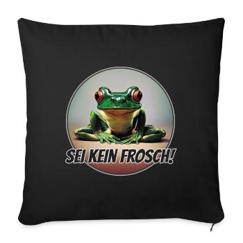 Sei kein Frosch - Sofakissenbezug 45 x 45 cm - Schwarz - Vorne