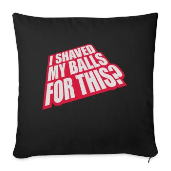 I shaved my balls - Sofakissenbezug 45 x 45 cm - Schwarz - Vorne
