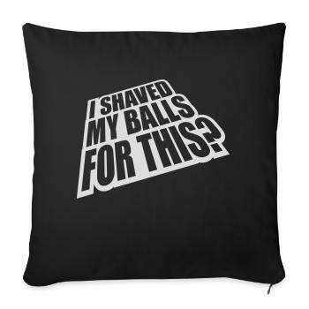 I shaved my balls - Sofakissenbezug 45 x 45 cm - Schwarz - Vorne