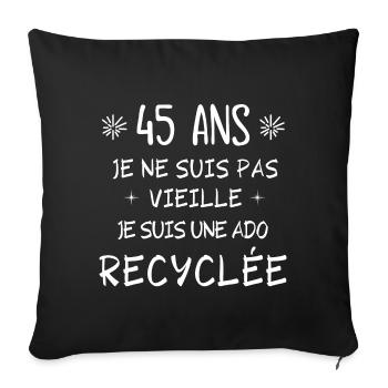 ado recyclée, anniversaire 45 ans, 45 ans - Housse de coussin décorative 45 x 45 cm - noir - Devant