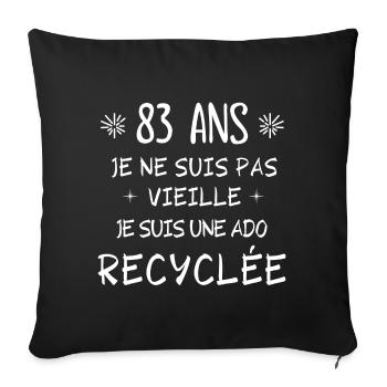 ado recyclée, anniversaire 83 ans, j'ai 83 ans - Housse de coussin décorative 45 x 45 cm - noir - Devant