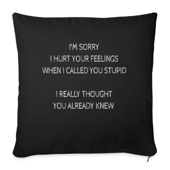 Im Sorry Hurt Your Feelings When Called You Stupid - Sofa pillowcase 17,3'' x 17,3'' (45 x 45 cm) - black - Front