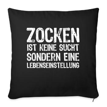 Zocken ist keine Sucht sondern eine Lebenseinstell - Sofakissenbezug 45 x 45 cm - Schwarz - Vorne