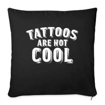 Tattoos Are Not Cool Sarcastic Ink Addict Tattoo - Sofa pillowcase 17,3'' x 17,3'' (45 x 45 cm) - black - Front