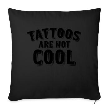 Tattoos Are Not Cool Sarcastic Ink Addict Tattoo - Sofa pillowcase 17,3'' x 17,3'' (45 x 45 cm) - black - Front