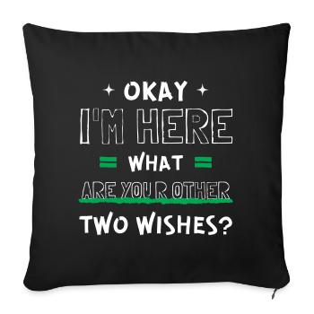 Cool Okay I'm Here What Are Your Other Two Wishes? - Sofa pillowcase 17,3'' x 17,3'' (45 x 45 cm) - black - Front