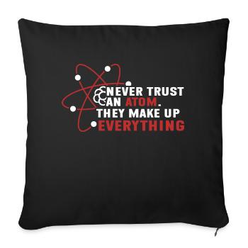 Never trust an atom - they invent everything - Sofa pillowcase 17,3'' x 17,3'' (45 x 45 cm) - black - Front