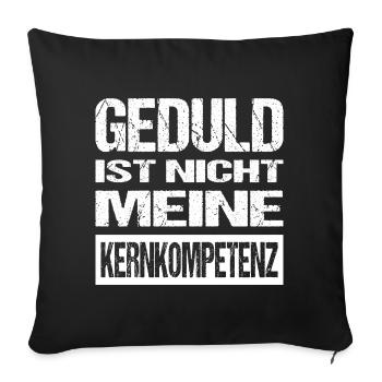 Geduld Ist Nicht Meine Kernkompetenz Spruch Lustig - Sofakissenbezug 45 x 45 cm - Schwarz - Vorne