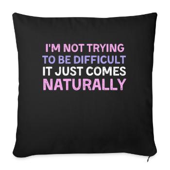 I'm Not Trying To Be Difficult It Just Comes Natur - Sofakissenbezug 45 x 45 cm - Schwarz - Vorne