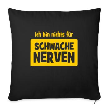 Ich bin nichts für schwache Nerven - Sofakissenbezug 45 x 45 cm - Schwarz - Vorne