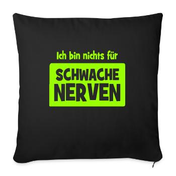 Ich bin nichts für schwache Nerven - Sofakissenbezug 45 x 45 cm - Schwarz - Vorne
