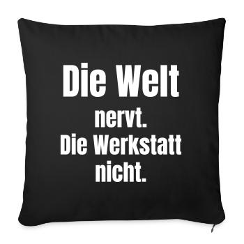Welt nervt, Werkstatt nicht - Sofakissenbezug 45 x 45 cm - Schwarz - Vorne