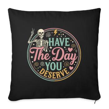 Have the Day You Deserve - Sofa pillowcase 17,3'' x 17,3'' (45 x 45 cm) - black - Front