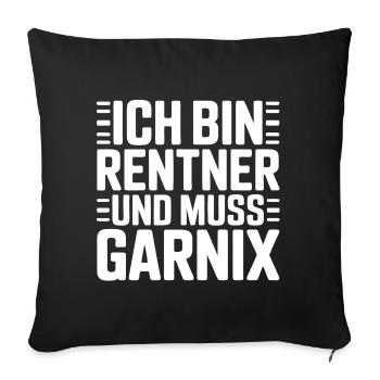 Ich bin Rentner – Muss gar nix - Sofakissenbezug 45 x 45 cm - Schwarz - Vorne
