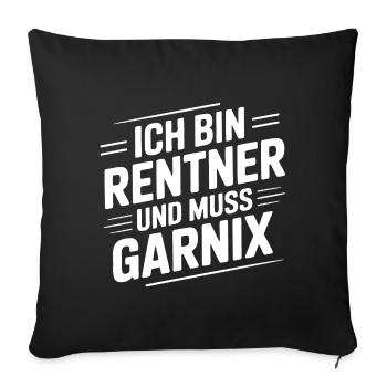 Ich bin Rentner – Muss Garnix - Sofakissenbezug 45 x 45 cm - Schwarz - Vorne
