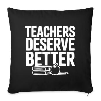 Teachers Deserve Better - Sofa pillowcase 17,3'' x 17,3'' (45 x 45 cm) - black - Front