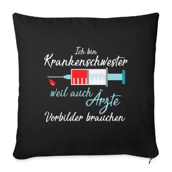 Krankenschwester weil Ärzte Vorbilder brauchen ! - Sofakissenbezug 45 x 45 cm - Schwarz - Vorne
