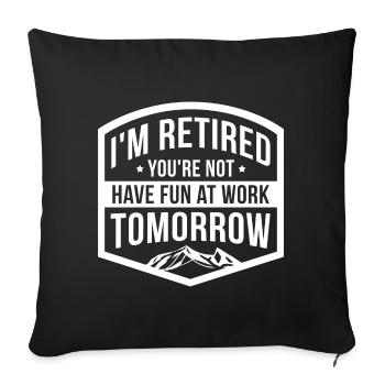 Je suis à la retraite tu ne t'amuses pas au travail demain - Housse de coussin décorative 45 x 45 cm - noir - Devant