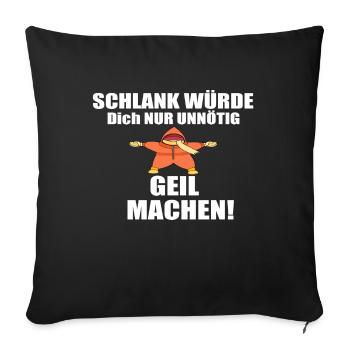 Schlank würde dich nur unnötig Geil machen - Sofakissenbezug 45 x 45 cm - Schwarz - Vorne