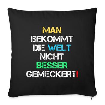 Welt Besser Gemeckert Meckern Spruch Geschenk - Sofakissenbezug 45 x 45 cm - Schwarz - Vorne