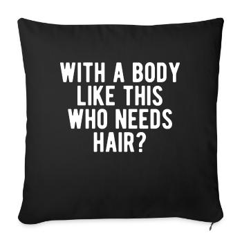With A Body Like This Who Needs Hair - Sofa pillowcase 17,3'' x 17,3'' (45 x 45 cm) - black - Front