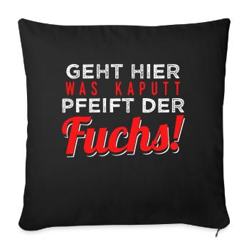 Geht Hier Was Kaputt Pfeift Der Fuchs - Sofakissenbezug 45 x 45 cm - Schwarz - Vorne