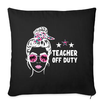 Teacher Off Duty Lehrer außer Dienst - Sofakissenbezug 45 x 45 cm - Schwarz - Vorne