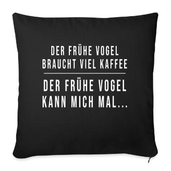 Der frühe Vogel kann mich mal Lustiger Spruch - Sofakissenbezug 45 x 45 cm - Schwarz - Vorne