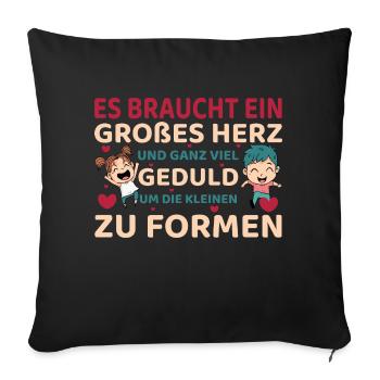 Erzieherin Tagesmutter Es braucht viel Geduld - Sofakissenbezug 45 x 45 cm - Schwarz - Vorne