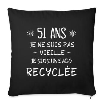 ado recyclée, anniversaire 51 ans, j'ai 51 ans - Housse de coussin décorative 45 x 45 cm - noir - Devant