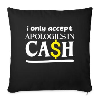 i onley accept apologies in cash Spruch Lustig - Sofakissenbezug 45 x 45 cm - Schwarz - Vorne