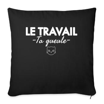 Le travail ta gueule. Humour noir - Housse de coussin décorative 45 x 45 cm - noir - Devant