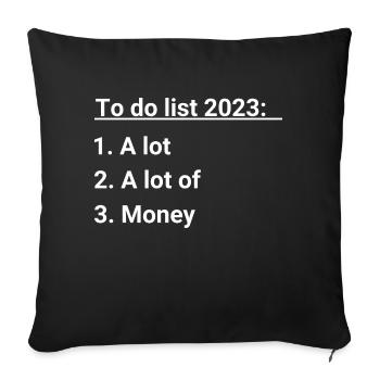To Do List 2023 A Lot A Lot Of Money New Year 2023 - Sofa pillowcase 17,3'' x 17,3'' (45 x 45 cm) - black - Front