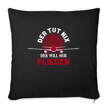 Der tut nix der will nur fliegen Flugzeug Pilot - Sofakissenbezug 45 x 45 cm - Schwarz - Vorne
