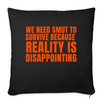 we need smut to survive because reality is - Sofa pillowcase 17,3'' x 17,3'' (45 x 45 cm) - black - Front