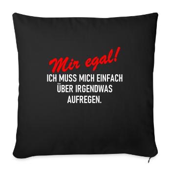 Mir egal Ich muss mich einfach über etwas aufregen - Sofakissenbezug 45 x 45 cm - Schwarz - Vorne